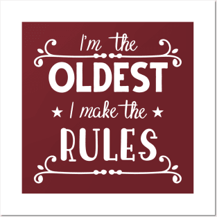 I'm The Oldest, I Make The Rules Posters and Art